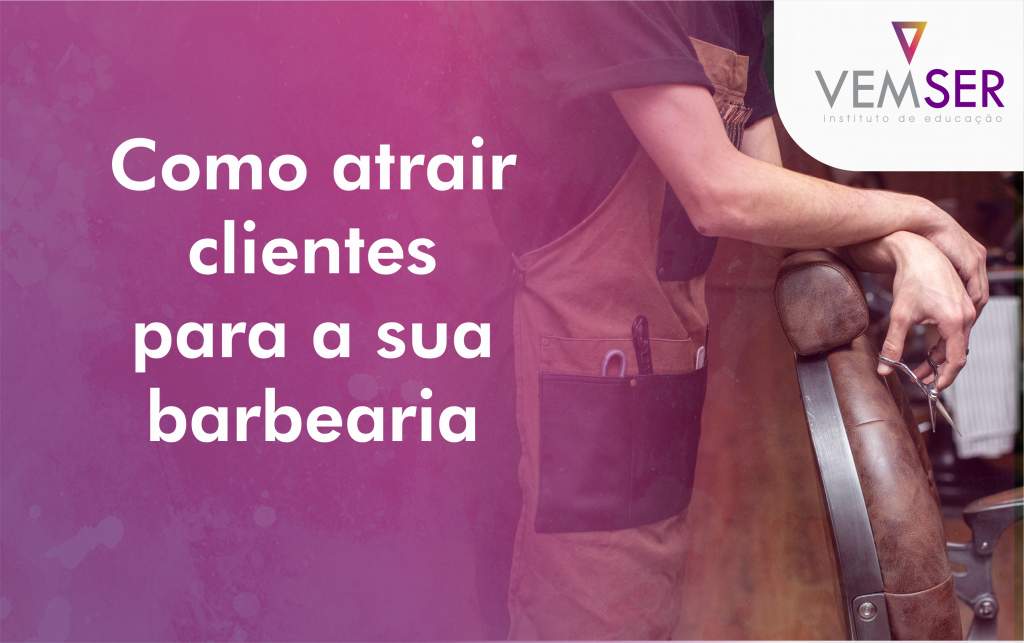 Como Atrair Clientes Para A Sua Barbearia Vemser Cursos