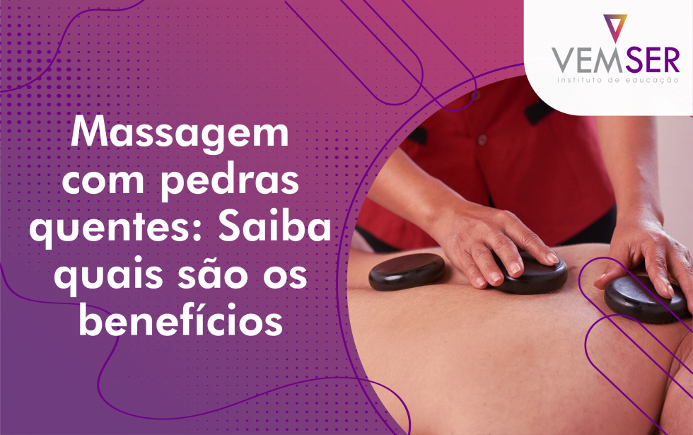 Massagem com pedras quentes: Saiba quais são os benefícios - VEMSER Cursos